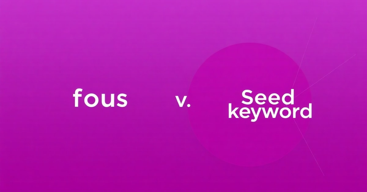 So Sánh Focus Keyword Là Gì Và Seed Keyword Là Gì: Nên Chọn Cái Nào Cho Doanh Nghiệp? (2)